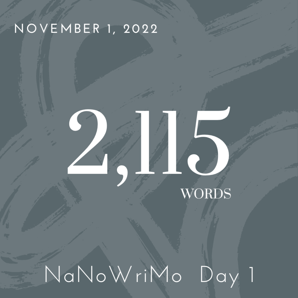 November 1, 2022 - 2,115 words - NaNoWriMo Day 1